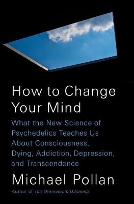 How to Change Your Mind - Michael Pollan