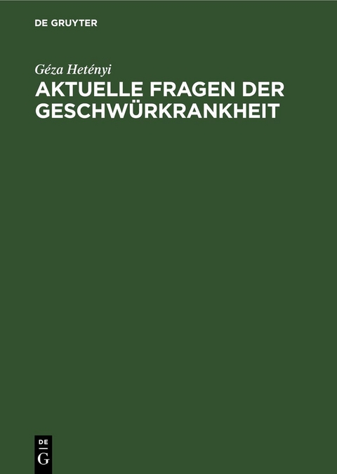 Aktuelle Fragen der Geschw&uuml;rkrankheit - G&eacute;za Het&eacute;nyi