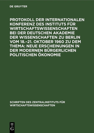 Protokoll der Internationalen Konferenz des Instituts für Wirtschaftswissenschaften bei der Deutschen Akademie der Wissenschaften zu Berlin vom 18.–21. Oktober 1960 zu dem Thema: Neue Erscheinungen in der modernen bürgerlichen politischen Ökonomie