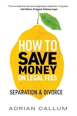 How to Save Money on Legal Fees - Adrian Callum