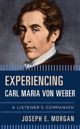 Experiencing Carl Maria von Weber -  Joseph E. Morgan