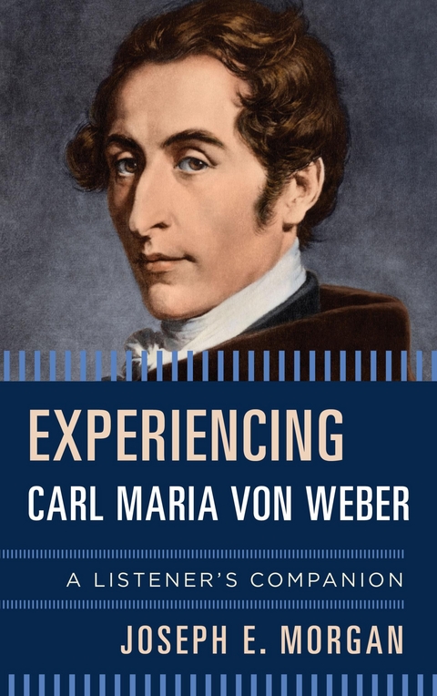 Experiencing Carl Maria von Weber -  Joseph E. Morgan
