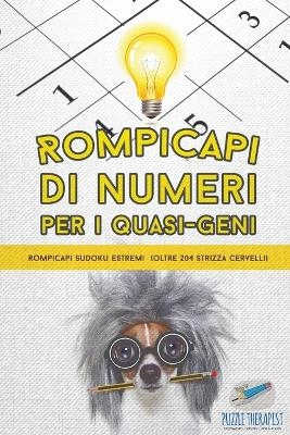 Rompicapi di numeri per i quasi-geni Rompicapi Sudoku estremi (oltre 204 strizza cervelli) -  Puzzle Therapist