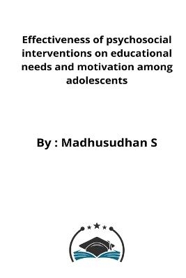 Effectiveness of psychosocial interventions on educational needs and motivation among adolescents - Madhusudhan Hb