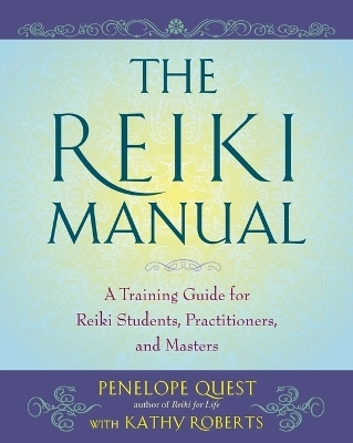The Reiki Manual - Penelope Quest, Kathy Roberts