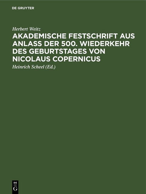 Akademische Festschrift aus Anla&szlig; der 500. Wiederkehr des Geburtstages von Nicolaus Copernicus - Herbert Weitz