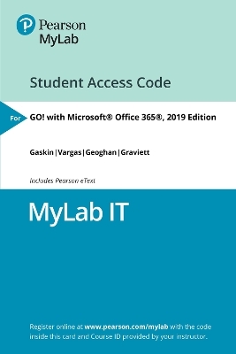 MyLab IT with Pearson eText Access Code for GO! with Microsoft Office 365, 2019 Edition - Shelley Gaskin, Debra Geoghan, Nancy Graviett, Alicia Vargas