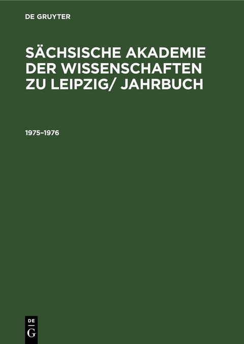 S&auml;chsische Akademie der Wissenschaften zu Leipzig/ Jahrbuch / 1975&ndash;1976