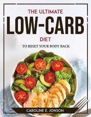 The Ultimate Low-Carb Diet -  Caroline E Jonson