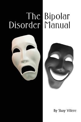 The Bipolar Disorder Manual - Shay Villere
