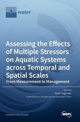 Assessing the Effects of Multiple Stressors on Aquatic Systems across Temporal and Spatial Scales