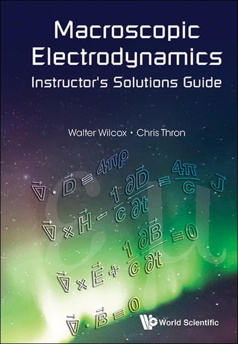 MACROSCOPIC ELECTRODYNAMICS INSTRUCTOR'S SOLUTIONS GUIDE - Walter Wilcox, Chris Thron