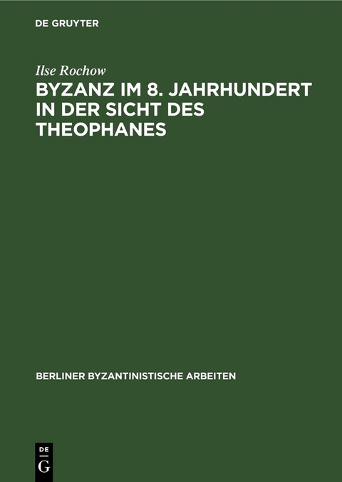 Byzanz im 8. Jahrhundert in der Sicht des Theophanes - Ilse Rochow