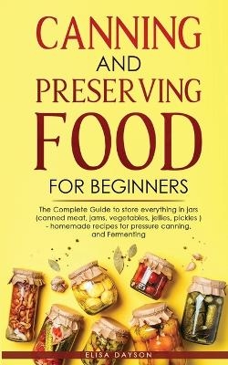 Canning and Preserving Food for Beginners - Elisa Dayson