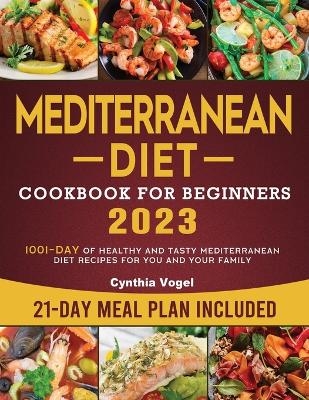 Mediterranean Diet Cookbook For Beginners - Cynthia D Vogel