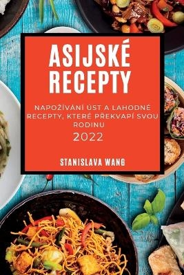 Asijské Recepty 2022 - Stanislava Wang