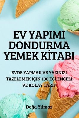 Ev Yapimi Dondurma Yemek Kİtabi -  Doğa Yılmaz