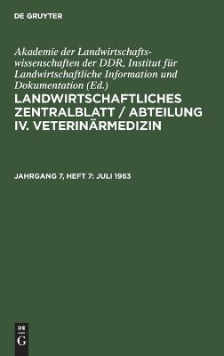 Landwirtschaftliches Zentralblatt / Abteilung IV. Veterin&auml;rmedizin / Juli 1963