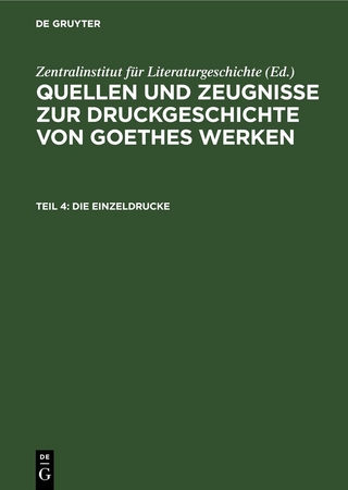 Quellen und Zeugnisse zur Druckgeschichte von Goethes Werken / Die Einzeldrucke