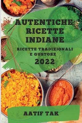 Autentiche Ricette Indiane 2022 - Aatif Tak