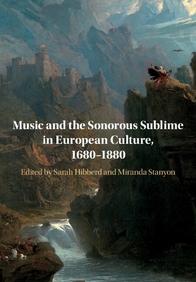 Music and the Sonorous Sublime in European Culture, 1680&ndash;1880 - 