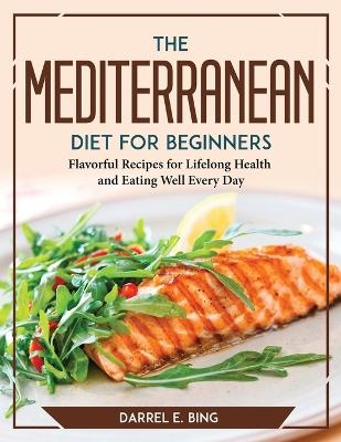 The MEDITERRANEAN DIET for Beginners -  Darrel E Bing