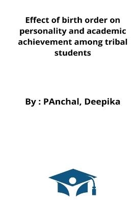 Effect of birth order on personality and academic achievement among tribal students - Panchal Deepika