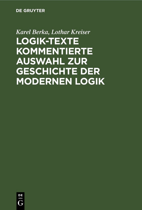 Logik-Texte Kommentierte Auswahl zur Geschichte der modernen Logik - Karel Berka, Lothar Kreiser