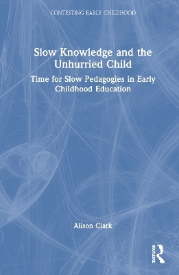 Slow Knowledge and the Unhurried Child
