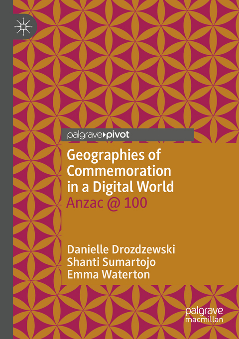 Geographies of Commemoration in a Digital World - Danielle Drozdzewski, Shanti Sumartojo, Emma Waterton