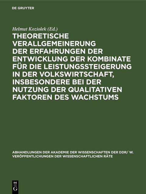 Theoretische Verallgemeinerung der Erfahrungen der Entwicklung der Kombinate f&uuml;r die Leistungssteigerung in der Volkswirtschaft, insbesondere bei der Nutzung der qualitativen Faktoren des Wachstums - 