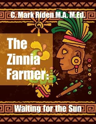 The Zinnia Farmer - C Mark Riden M a M Ed