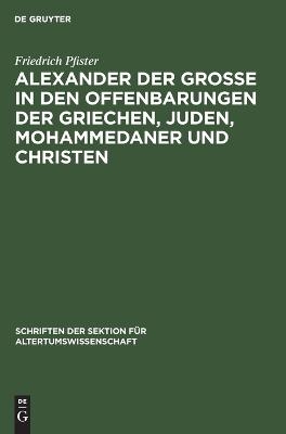 Alexander der Grosse in den Offenbarungen der Griechen, Juden, Mohammedaner und Christen