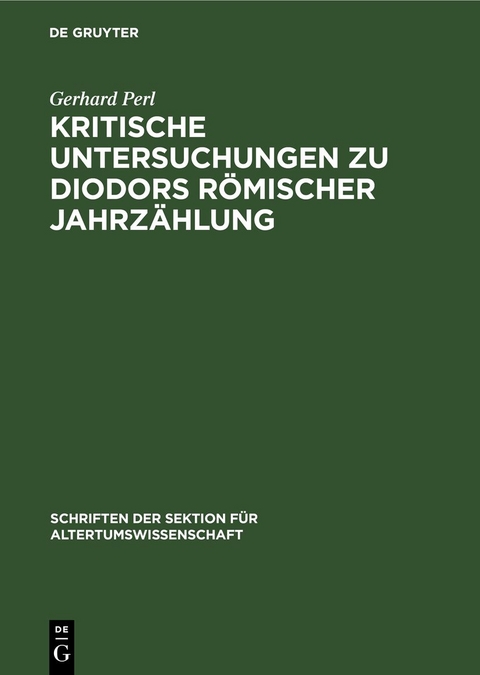 Kritische Untersuchungen zu Diodors r&ouml;mischer Jahrz&auml;hlung - Gerhard Perl