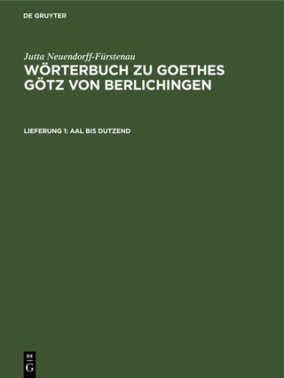 Jutta Neuendorff-Fürstenau: Wörterbuch zu Goethes Götz von Berlichingen / Aal bis Dutzend