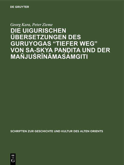 Die uigurischen &Uuml;bersetzungen des Guruyogas "Tiefer Weg" von Sa-skya Paṇḍita und der Ma&ntilde;juśrīnāmasamgiti - Georg Kara, Peter Zieme