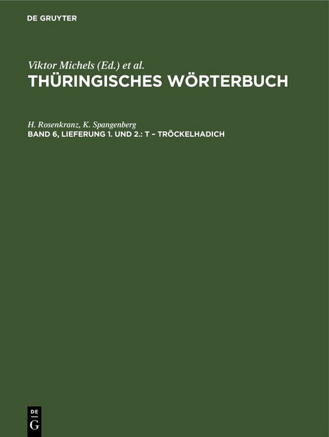 Th&uuml;ringisches W&ouml;rterbuch / t &ndash; Tr&ouml;ckelhadich - H. Schrickel, R. Sch&auml;ftlein, W. Fahning, H. Rosenkranz, K. Spangenberg