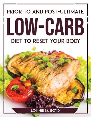 Prior to and Post-Ultimate Low-Carb Diet to Reset Your Body