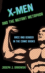 X-Men and the Mutant Metaphor -  Joseph J. Darowski