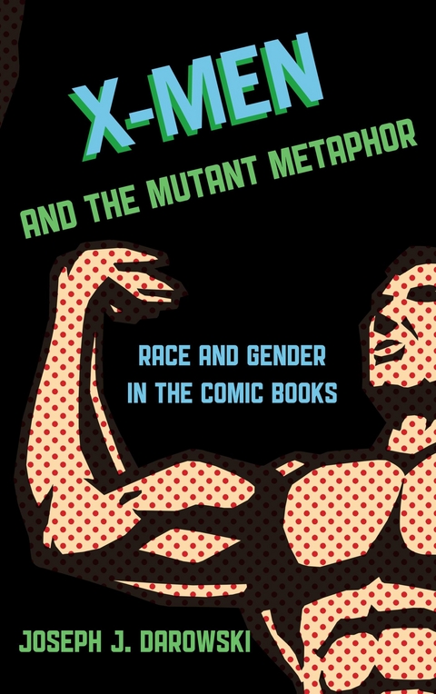X-Men and the Mutant Metaphor -  Joseph J. Darowski