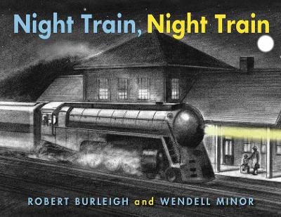 Night Train, Night Train - Robert Burleigh, Wendell Minor