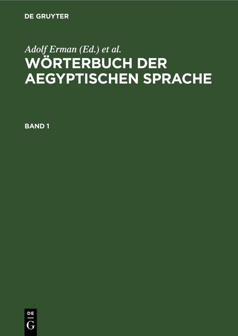 W&ouml;rterbuch der aegyptischen Sprache / W&ouml;rterbuch der aegyptischen Sprache. Band 1 - 