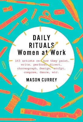 Daily Rituals: Women at Work - Mason Currey