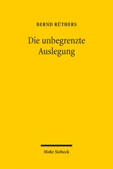 Die unbegrenzte Auslegung - Bernd Rüthers