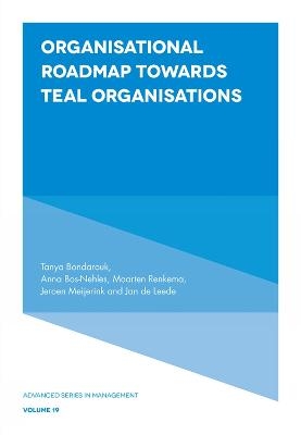 Organisational Roadmap Towards Teal Organisations - Tanya Bondarouk, Anna Bos-Nehles, Maarten Renkema, Jeroen Meijerink, Jan de Leede