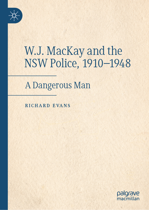 W.J. MacKay and the NSW Police, 1910&ndash;1948 - Richard Evans