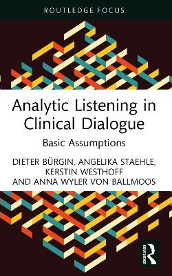 Analytic Listening in Clinical Dialogue - Dieter B&uuml;rgin, Angelika Staehle, Kerstin Westhoff, Anna Wyler von Ballmoos