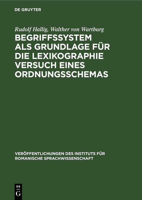 Begriffssystem als Grundlage f&uuml;r die Lexikographie Versuch eines Ordnungsschemas - Rudolf Hallig, Walther von Wartburg