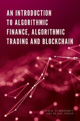 An Introduction to Algorithmic Finance, Algorithmic Trading and Blockchain - Satya Chakravarty, Palash Sarkar