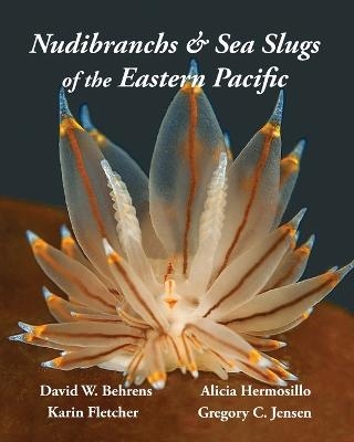 Nudibranchs & Sea Slugs of the Eastern Pacific - David W Behrens, Karin Fletcher, Gregory C Jensen
